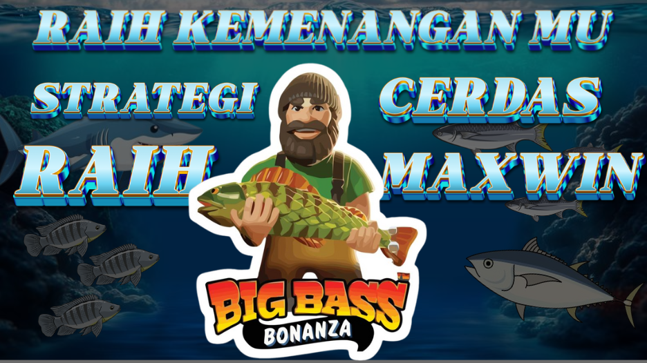 Pancing Kemenangan di Big Bass Bonanza: Strategi Cerdas Raih Maxwin