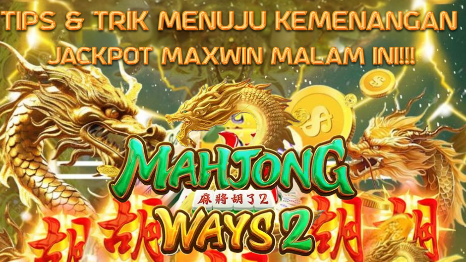 Tips dan Trik Kemenanganmu di Mahjong Ways 2: Panduan Lengkap Menuju Maxwin