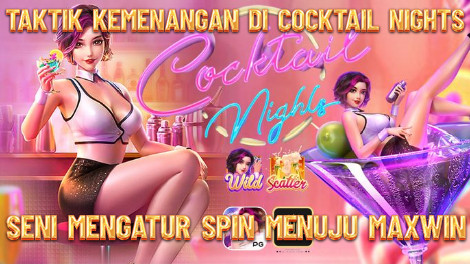 Taktik Kemenangan di Cocktail Nights: Seni Mengatur Spin Menuju Maxwin