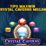 TIPS MAXWIN DI CRYSTAL CAVERNS MEGAWAYS